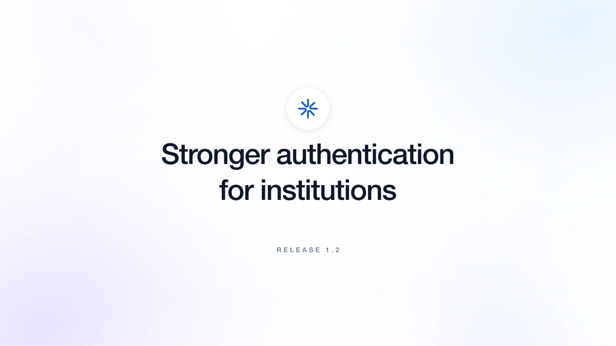Release 1.2 — Stronger authentication for institutions